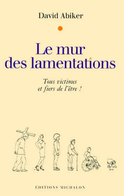 Le mur des lamentations : Tous victimes et fiers de l'être !
