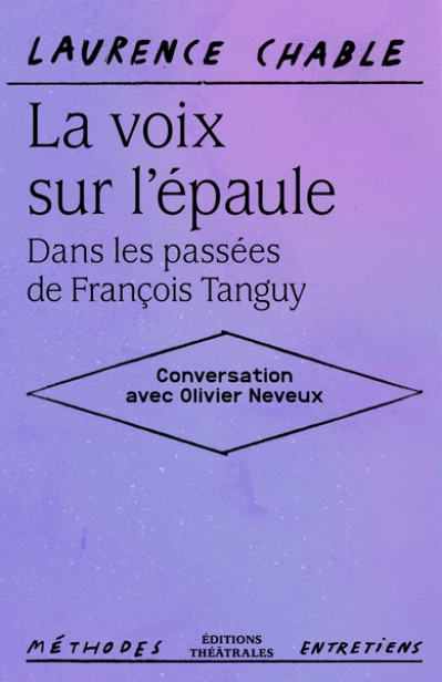 La voix sur lépaule. Dans les passées de François Tanguy: Conversation avec Olivier Neveux