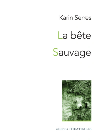 La Bête / Sauvage: Diptyque autour du vivant
