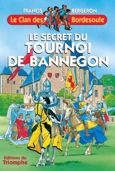 Le clan des Bordesoule, tome 17 : Le secret du tournoi de Bannegon