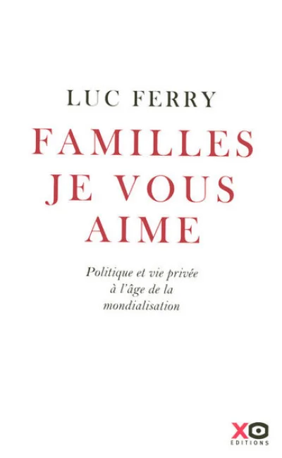 Familles, je vous aime : Politique et vie privée à l'âge de la mondialisation