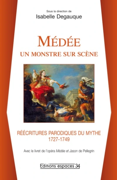 Médée : un monstre sur scène : Réécritures parodiques du mythe (1727-1749)