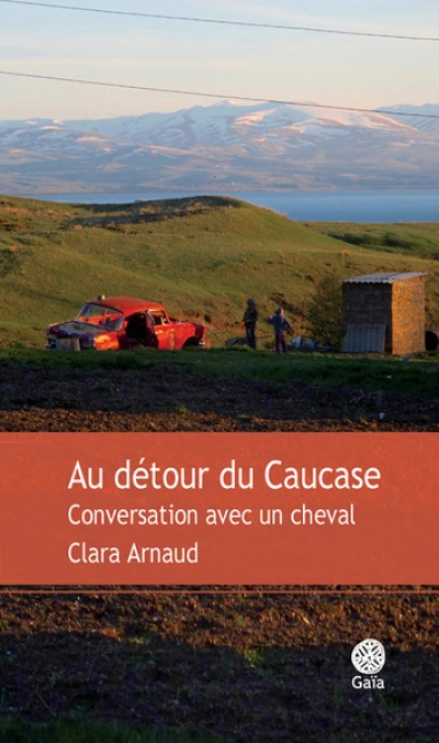 Au détour du Caucase : Conversations avec un cheval