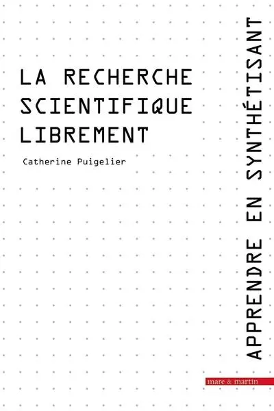Apprendre en synthétisant. Tome 2. La recherche scientifique librement