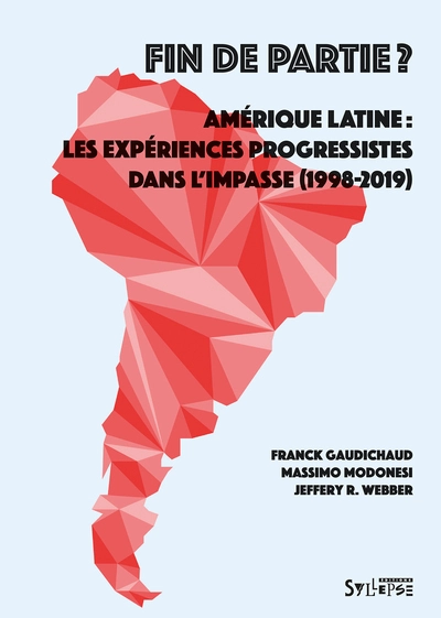 Fin de partie ?Amérique latine : les expériences progressistes dans l'impasse (1998-2019)