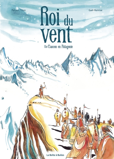 Roi du vent : Un Gascon en Patagonie