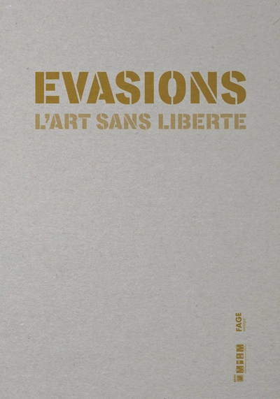 Evasions l'art sans liberté