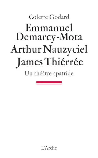 Emmanuel Demarcy-Mota, Arthur Nauzyciel, James Thiérrée, Un théâtre apatride