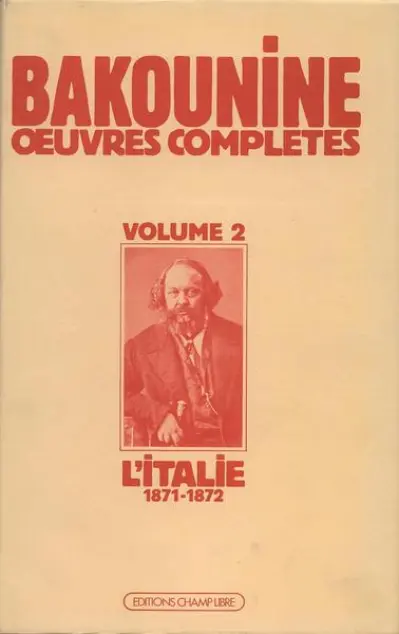Oeuvres complètes, tome 2 : Ecrits et matériaux - Michel Bakounine et l'Italie, 1871-1872 - La Première Internationale en Italie et le conflit avec Marx
