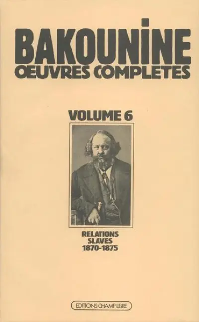 Oeuvres complètes, tome 6 : 1870-1875, Michel Bakounine et ses relations slaves