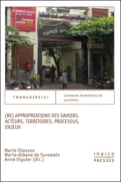 Re appropriations des savoirs. acteurs, territoires, processus, enjeux