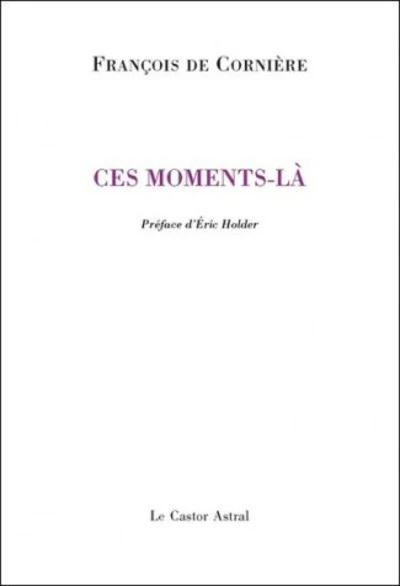 Ces moments-là : Poèmes 1980-2010