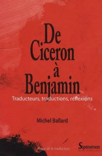 De Cicéron à Benjamin : Traducteurs, traductions, réflexions