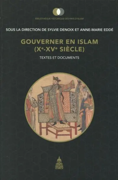 Gouverner en Islam (Xe-XVe siècle) : Textes et documents