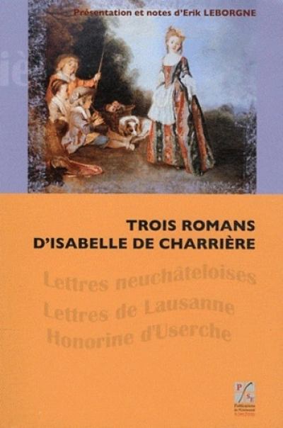 Trois romans d'Isabelle de Charrière : Lettres neuchâteloises, Lettres de Lausanne, Honorine d'Userche