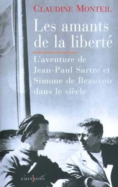 Les Amants de la liberté : Sartre et Beauvoir dans le siècle