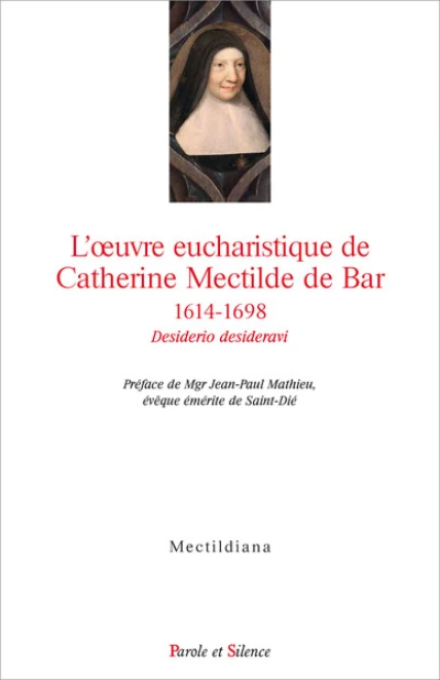 L'oeuvre eucharistique de Catherine Mectilde de Bar 1614-1698