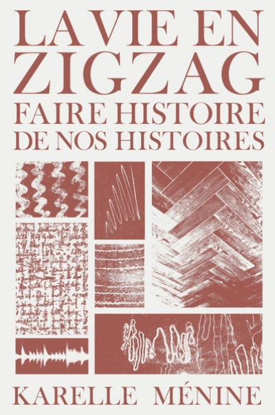 La vie en zigzag : Faire histoire de nos histoires