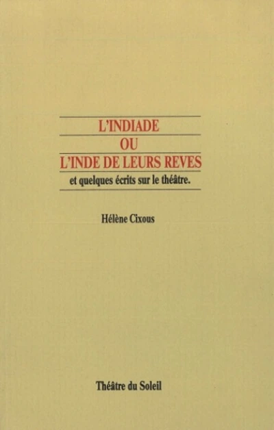 L'Indiade ou l'Inde de leurs rêves et quelques écrits sur le théâtre
