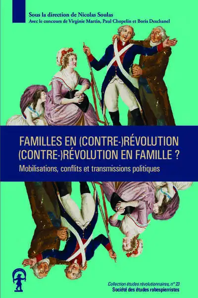 Familles en Révolution, Révolution en famille ?: Mobilisations, conflits et transmissions politiques