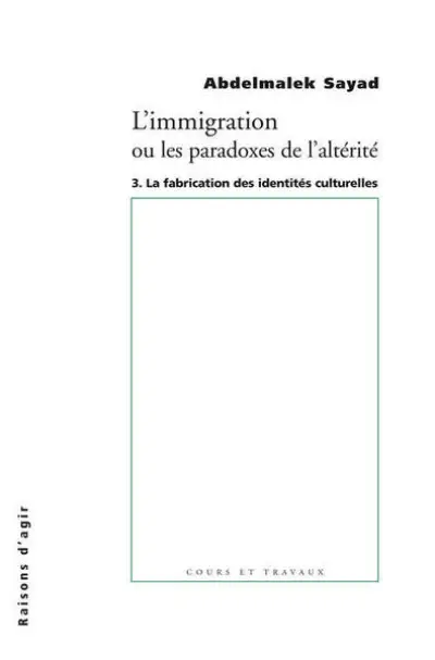 L' Immigration ou les paradoxes de l'altérité - tome 3 La fabrication des identites culturelles
