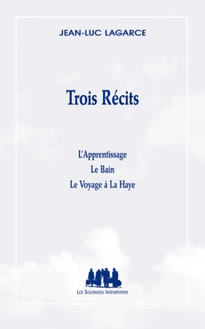 Trois recits : l'apprentissage - le bain - le voyage a la haye