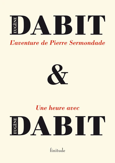 L'aventure de Pierre Sermondade : Suivi de Une heure avec Eugène Dabit