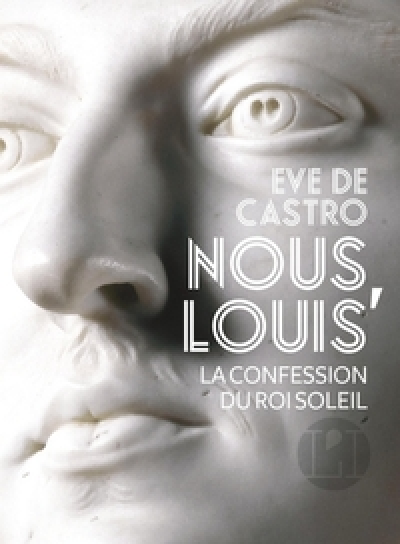 Nous, Louis, roi : La confession du Roi-Soleil