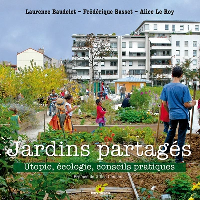 Jardins partagés : Utopie, écologie, conseils pratiques