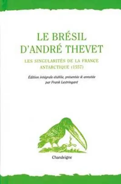 Le Brésil d'André Thevet : Les Singularités de la France Antarctique (1557)
