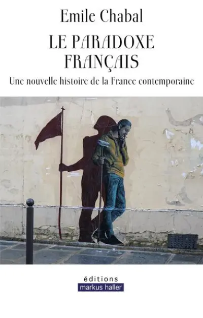 Le paradoxe français: Une nouvelle histoire de la France contemporaine