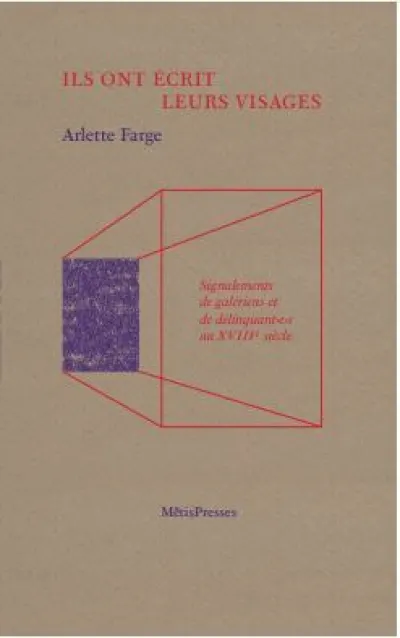 Ils ont écrit leurs visages: Signalements de galériens et de délinquants.e.s du XVIIIe siècle