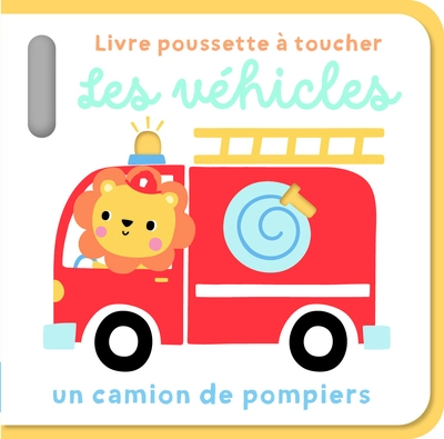 Les véhicules - Livre poussette à toucher: Un camion de pompiers