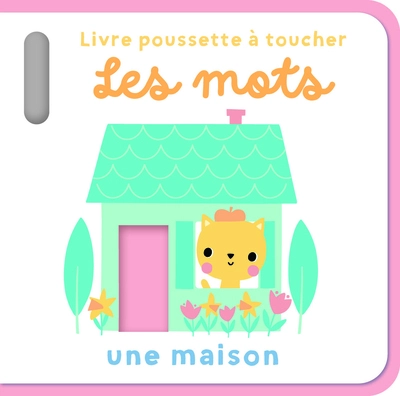 Les mots - Livre poussette à toucher: Une maison