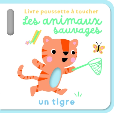 Les animaux sauvages - Livre poussette à toucher: Un tigre