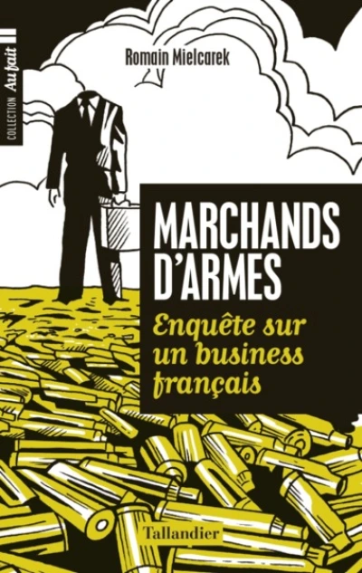 Marchands d'armes : Enquêtes sur un business français