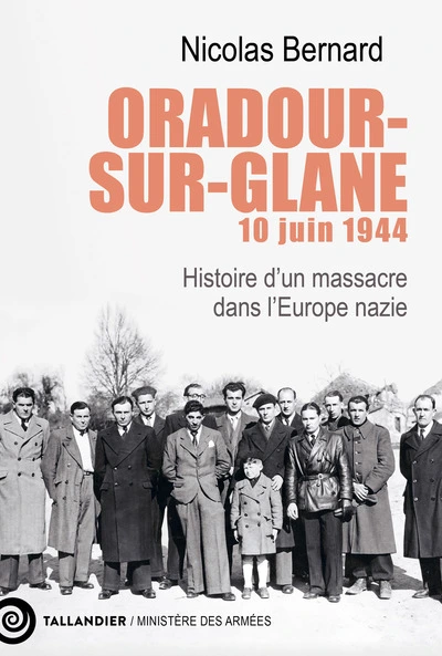 Oradour-sur-Glane, 10 juin 1944: Histoire dun massacre dans lEurope nazie