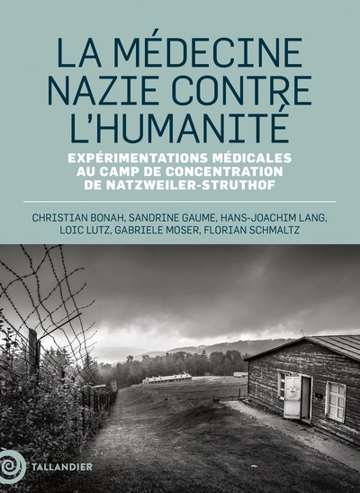 La médecine nazie contre lhumanité: Expérimentations médicales au camp de Natzweiller-Struthof