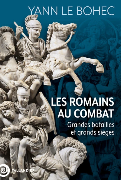 Les Romains au combat: Grandes batailles et grands sièges