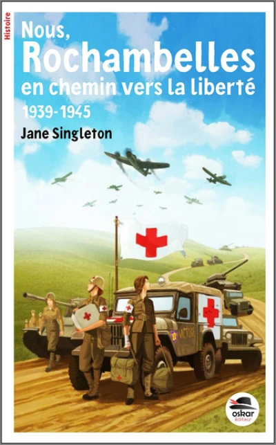 Nous, les Rochambelles. En chemin vers la liberté -1939-1945