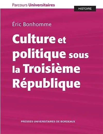 CULTURE ET POLITIQUE SOUS LA TROISIÈME RÉPUBLIQUE