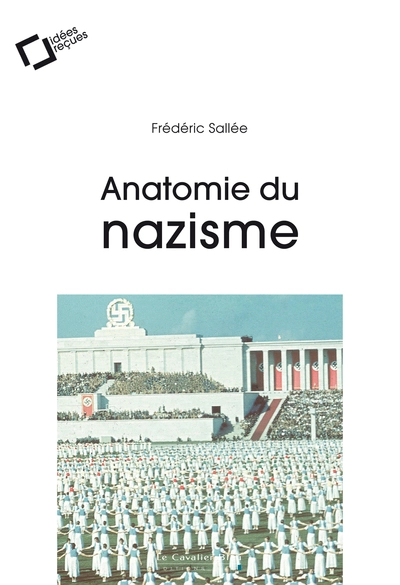 Anatomie du nazisme: idées reçues sur le national-socialisme