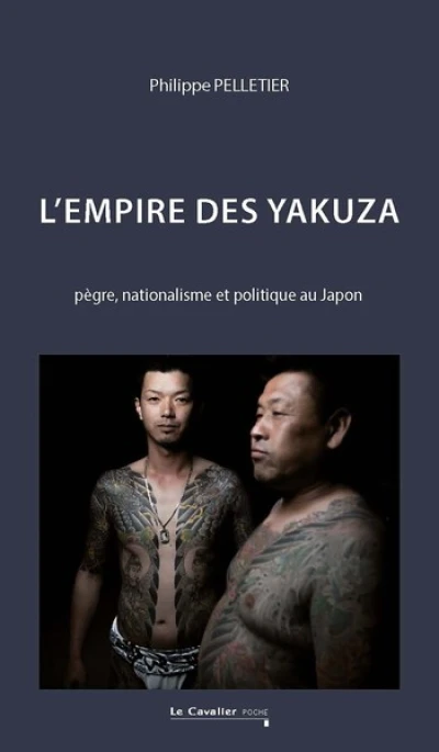 L'Empire des Yakuza: Pègre, nationalisme et politique au Japon