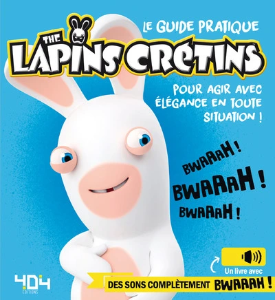 Le guide pratique the Lapins Crétins pour agir avec élégance en toute situation