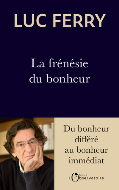 La frénésie du bonheur : Du bonheur différé au bonheur immédiat