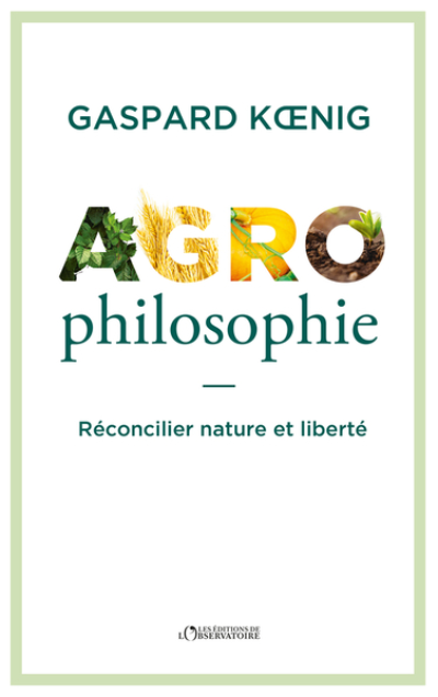 Agrophilosophie: Réconcilier nature et liberté