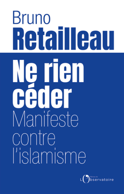 Ne rien céder: Manifeste contre l'islamisme