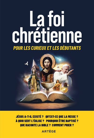 La foi chrétienne : Pour les curieux et les débutants
