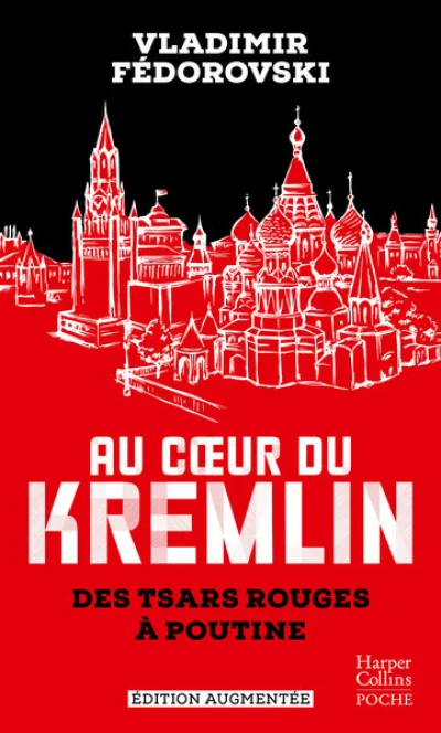 Au coeur du Kremlin : Des tsars rouges à Poutine