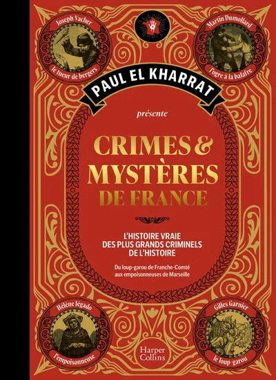 Crimes et mystères de France : La version beau livre du célèbre ouvrage de Paul El Kharrat